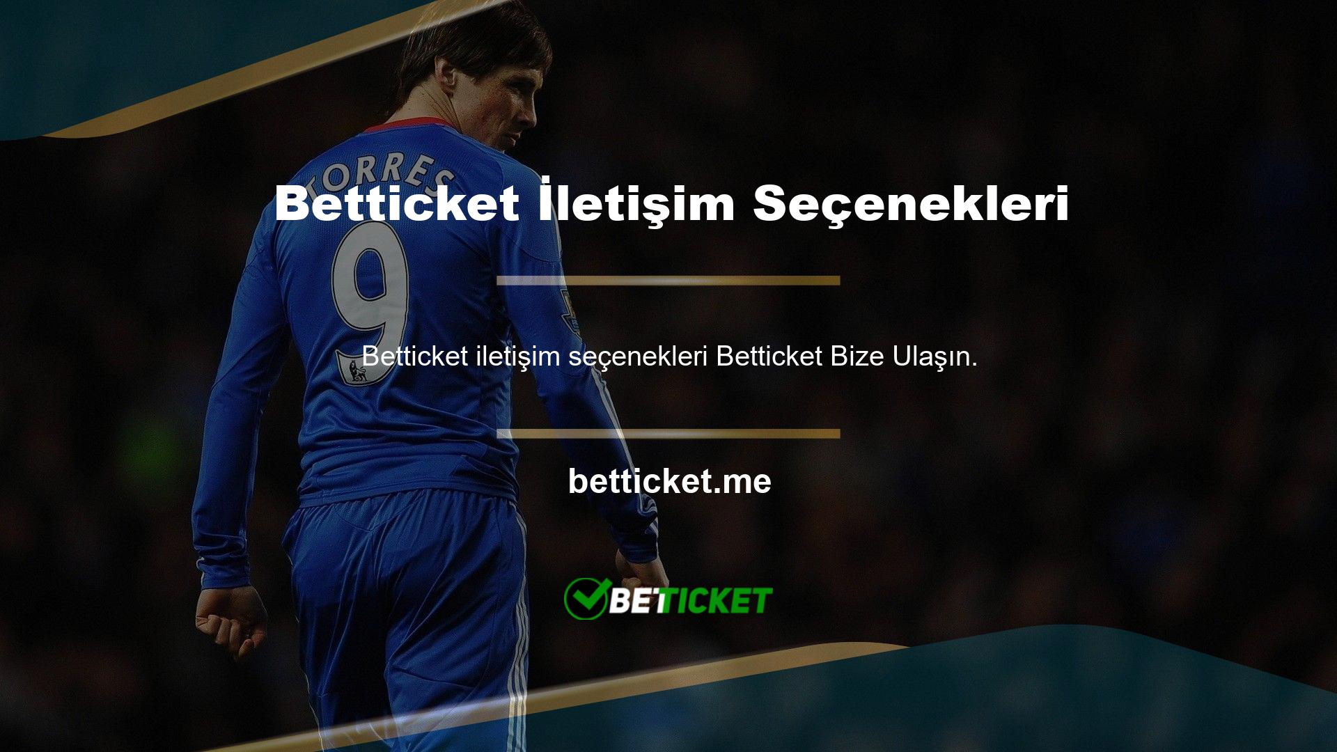 Betticket kapsamlı iletişim seçeneklerinden ve gerçek zaman desteğinden memnun